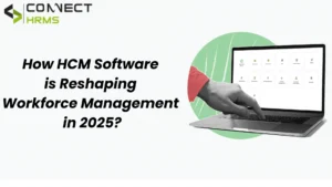 How HCM Software is Reshaping Workforce Management in 2025?